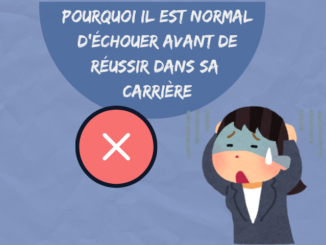 Pourquoi il est normal d’échouer avant de réussir dans sa carrière