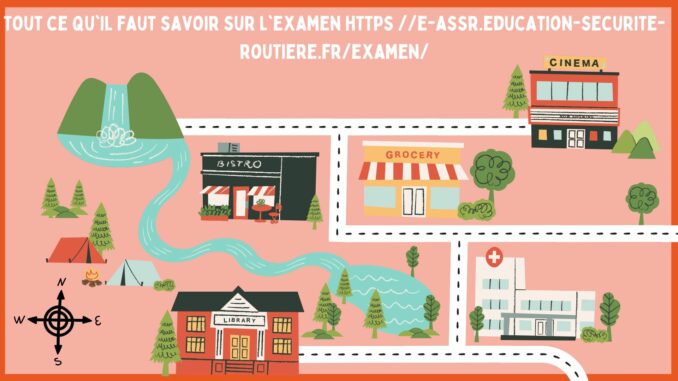 Tout ce qu'il faut savoir sur l'examen https //e-assr.education-securite-routiere.fr/examen/